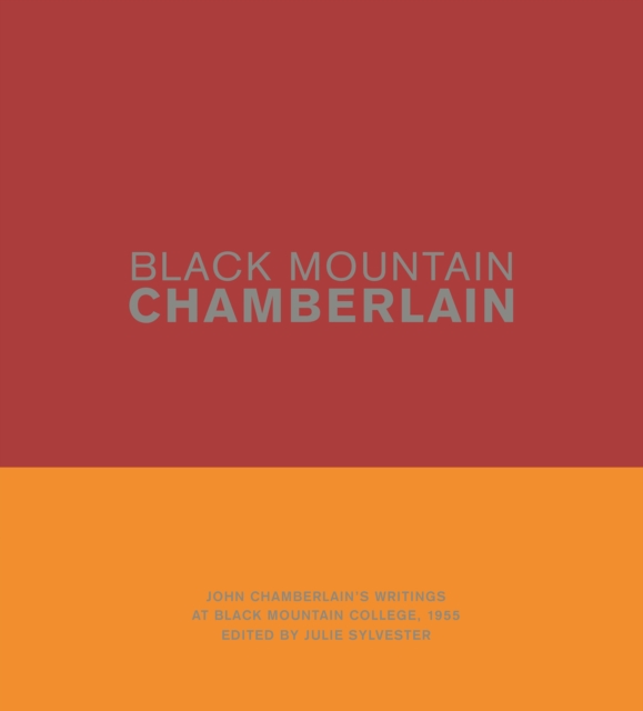 Black Mountain Chamberlain : John Chamberlain’s Writings at Black Mountain College, 1955, Hardback Book