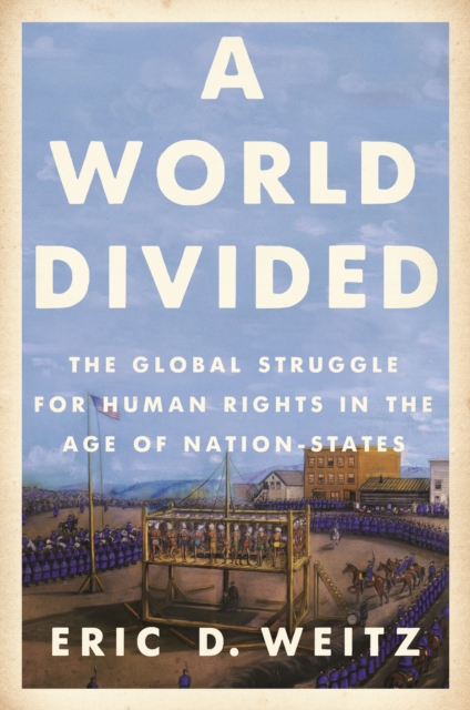 A World Divided : The Global Struggle for Human Rights in the Age of Nation-States, Paperback / softback Book