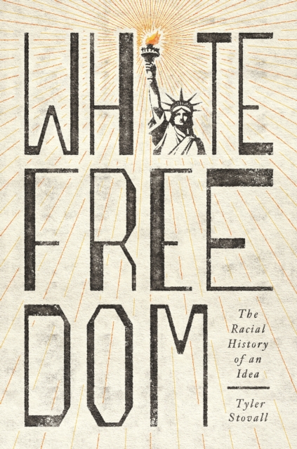 White Freedom : The Racial History of an Idea, Paperback / softback Book