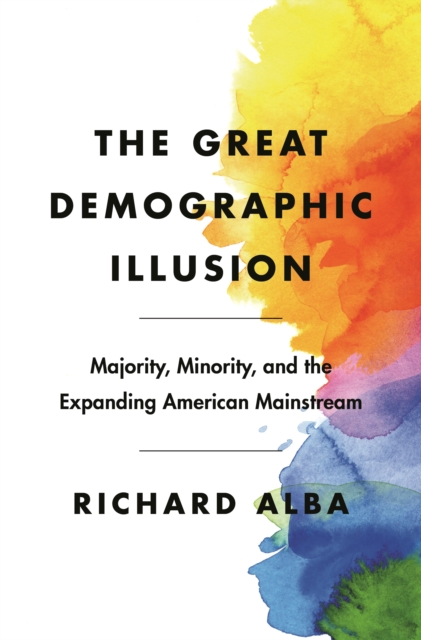 The Great Demographic Illusion : Majority, Minority, and the Expanding American Mainstream, Paperback / softback Book