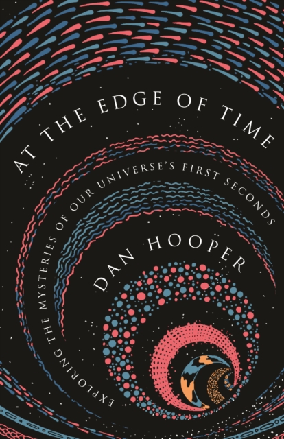 At the Edge of Time : Exploring the Mysteries of Our Universe’s First Seconds, Paperback / softback Book