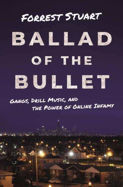 Ballad of the Bullet : Gangs, Drill Music, and the Power of Online Infamy, Paperback / softback Book