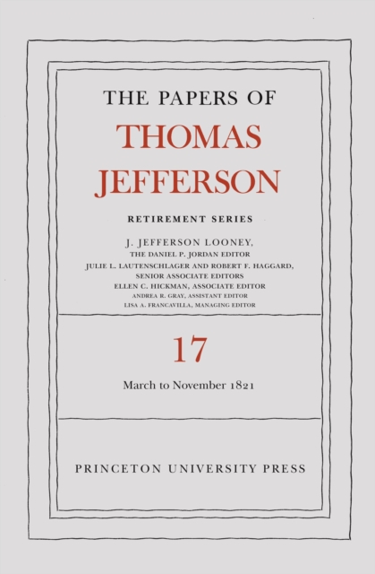 The Papers of Thomas Jefferson, Retirement Series, Volume 17 : 1 March 1821 to 30 November 1821, Hardback Book