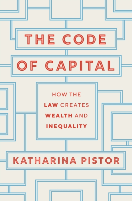 The Code of Capital : How the Law Creates Wealth and Inequality, Paperback / softback Book