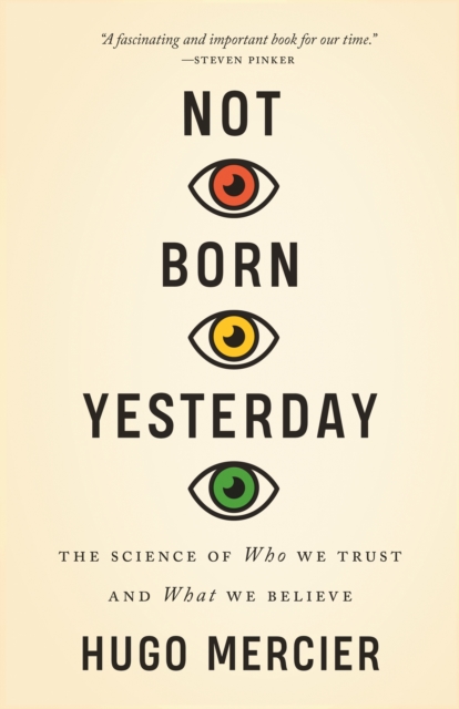 Not Born Yesterday : The Science of Who We Trust and What We Believe, Paperback / softback Book