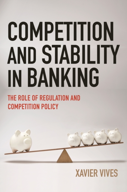 Competition and Stability in Banking : The Role of Regulation and Competition Policy, Paperback / softback Book