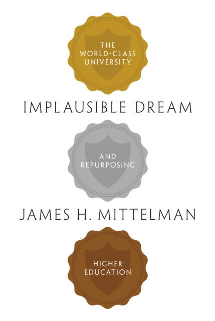 Implausible Dream : The World-Class University and Repurposing Higher Education, Paperback / softback Book