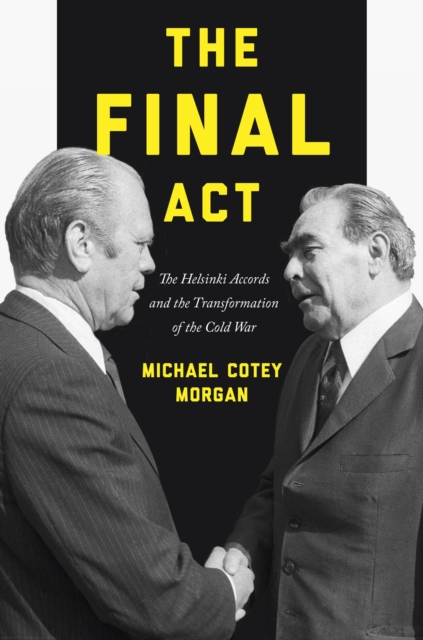 The Final Act : The Helsinki Accords and the Transformation of the Cold War, Paperback / softback Book