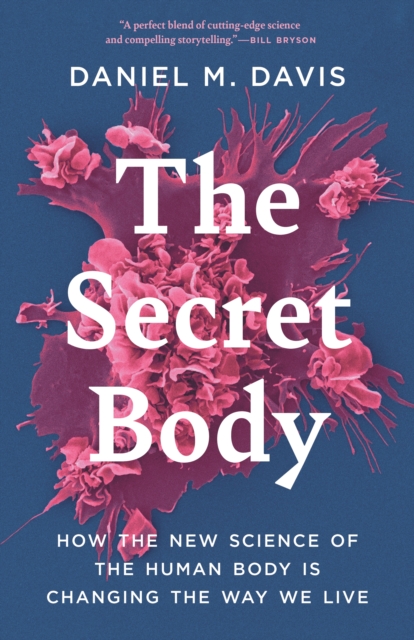 The Secret Body : How the New Science of the Human Body Is Changing the Way We Live, Hardback Book