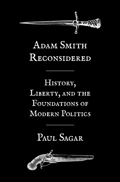 Adam Smith Reconsidered : History, Liberty, and the Foundations of Modern Politics, Hardback Book