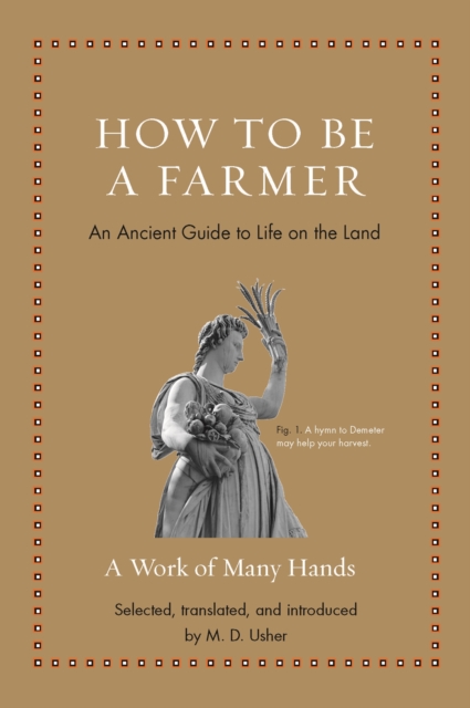 How to Be a Farmer : An Ancient Guide to Life on the Land, Hardback Book