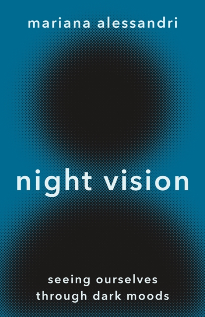 Night Vision : Seeing Ourselves through Dark Moods, Hardback Book