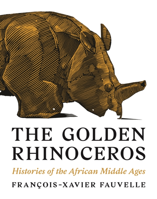 The Golden Rhinoceros : Histories of the African Middle Ages, Paperback / softback Book
