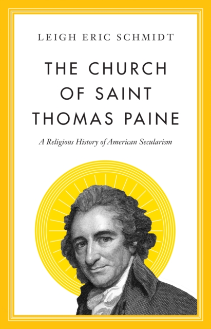 The Church of Saint Thomas Paine : A Religious History of American Secularism, Hardback Book