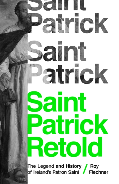 Saint Patrick Retold : The Legend and History of Ireland's Patron Saint, Paperback / softback Book