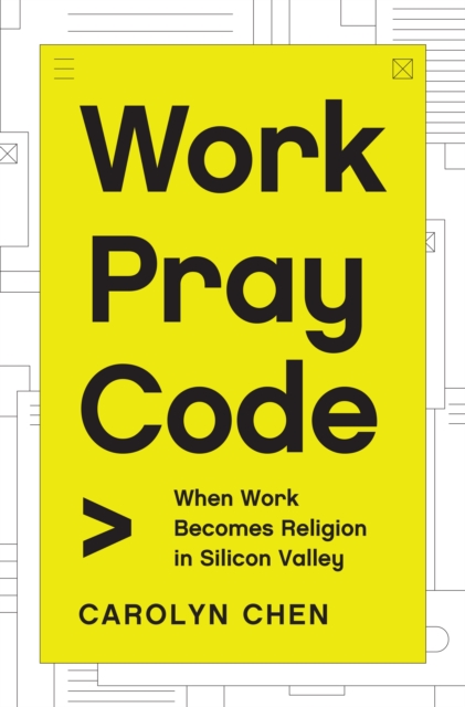 Work Pray Code : When Work Becomes Religion in Silicon Valley, Hardback Book