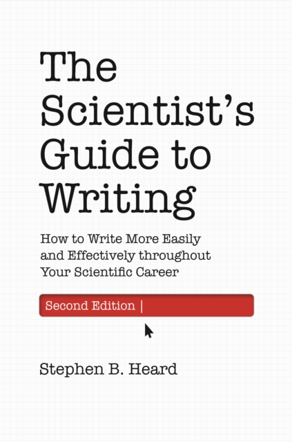 The Scientist’s Guide to Writing, 2nd Edition : How to Write More Easily and Effectively throughout Your Scientific Career, Hardback Book