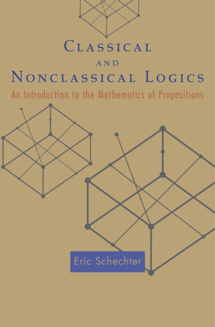 Classical and Nonclassical Logics : An Introduction to the Mathematics of Propositions, PDF eBook