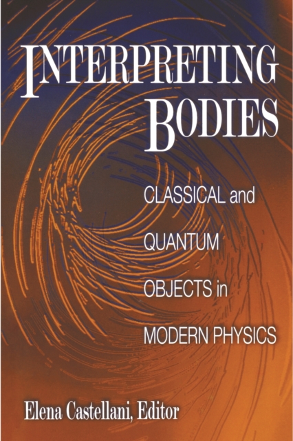 Interpreting Bodies : Classical and Quantum Objects in Modern Physics, PDF eBook