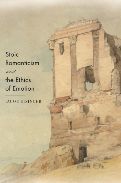 Stoic Romanticism and the Ethics of Emotion, Hardback Book