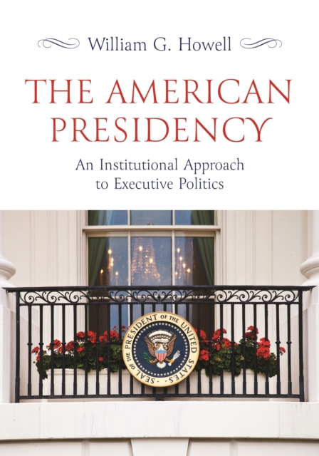 The American Presidency : An Institutional Approach to Executive Politics, Hardback Book