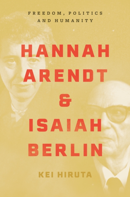 Hannah Arendt and Isaiah Berlin : Freedom, Politics and Humanity, Paperback / softback Book
