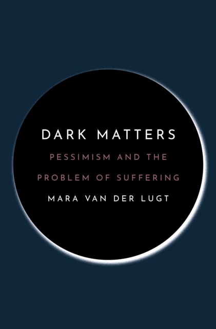 Dark Matters : Pessimism and the Problem of Suffering, Paperback / softback Book