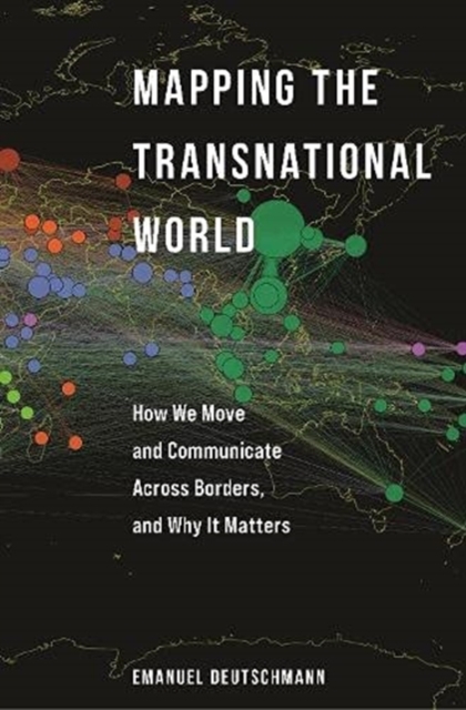 Mapping the Transnational World : How We Move and Communicate across Borders, and Why It Matters, Paperback / softback Book