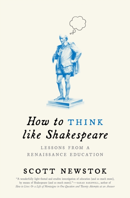 How to Think like Shakespeare : Lessons from a Renaissance Education, Paperback / softback Book