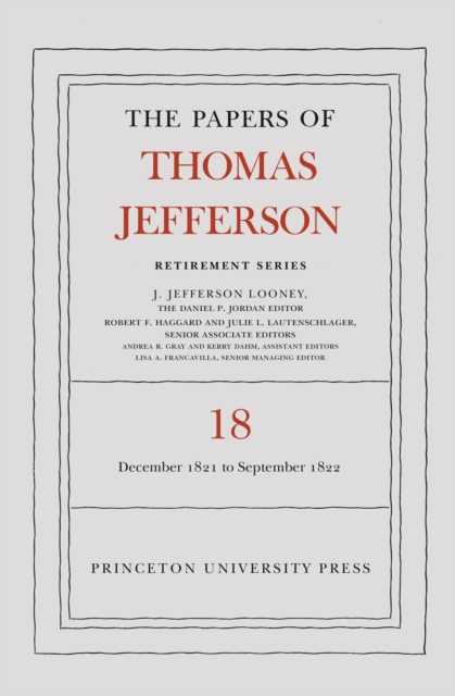 The Papers of Thomas Jefferson, Retirement Series, Volume 18 : 1 December 1821 to 15 September 1822, Hardback Book