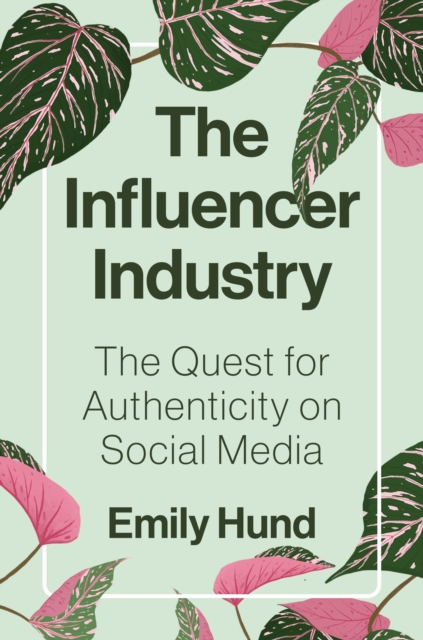 The Influencer Industry : The Quest for Authenticity on Social Media, Hardback Book