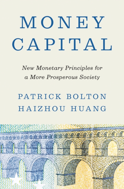 Money Capital : New Monetary Principles for a More Prosperous Society, Hardback Book