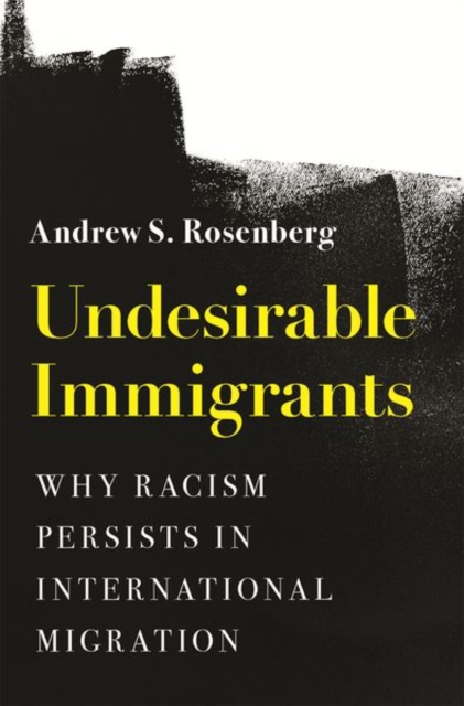 Undesirable Immigrants : Why Racism Persists in International Migration, Hardback Book