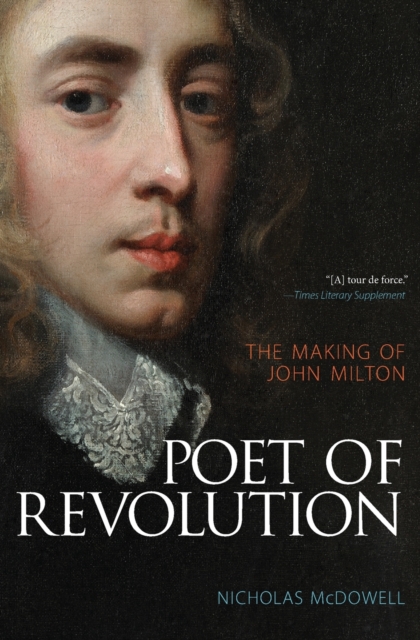 Poet of Revolution : The Making of John Milton, Paperback / softback Book