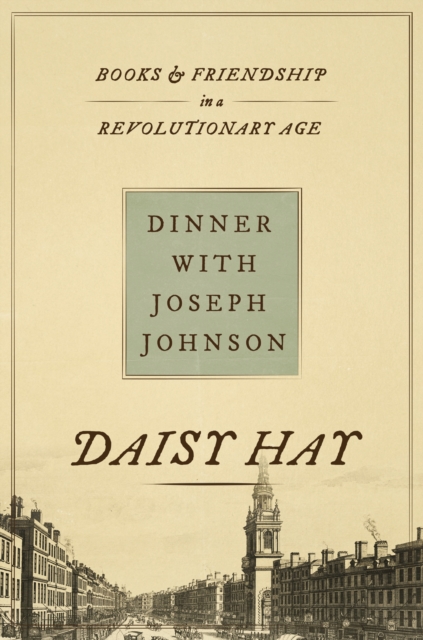 Dinner with Joseph Johnson : Books and Friendship in a Revolutionary Age, Hardback Book
