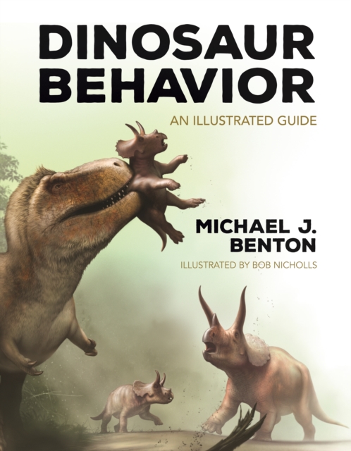 Dinosaur Behavior : An Illustrated Guide, Hardback Book