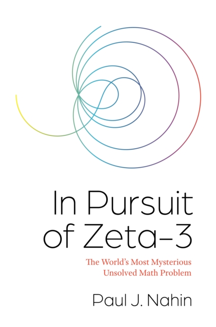 In Pursuit of Zeta-3 : The World's Most Mysterious Unsolved Math Problem, Paperback / softback Book