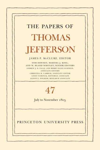 The Papers of Thomas Jefferson, Volume 47 : 6 July to 19 November 1805, PDF eBook