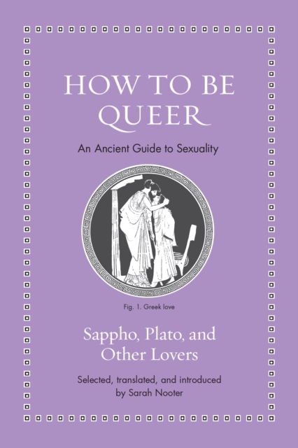 How to Be Queer : An Ancient Guide to Sexuality, Hardback Book
