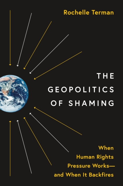 The Geopolitics of Shaming : When Human Rights Pressure Works—and When It Backfires, Hardback Book