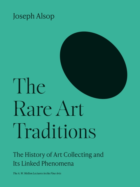 The Rare Art Traditions : The History of Art Collecting and Its Linked Phenomena, Paperback / softback Book