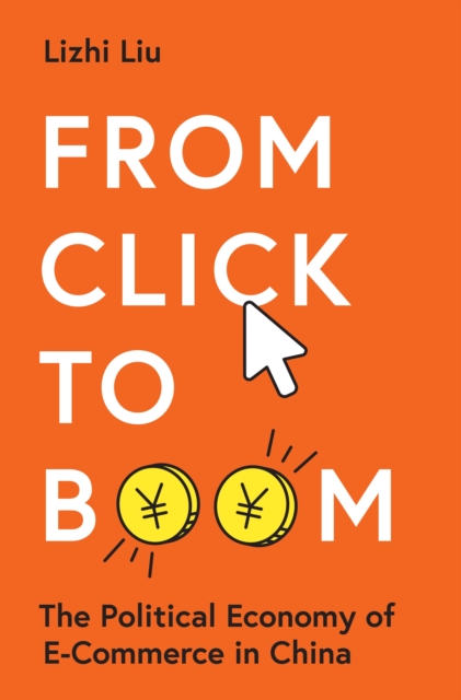 From Click to Boom : The Political Economy of E-commerce in China, Hardback Book