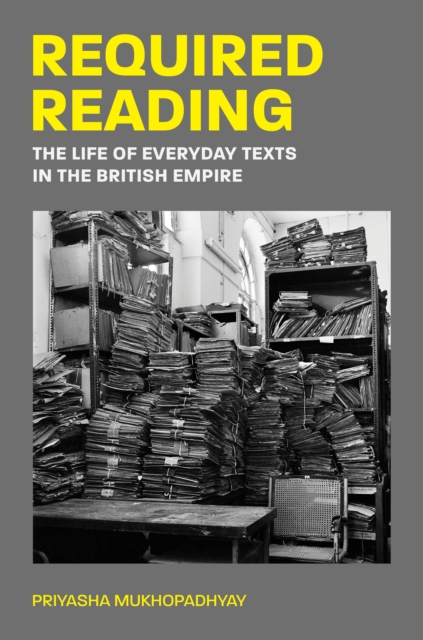 Required Reading : The Life of Everyday Texts in the British Empire, Paperback / softback Book