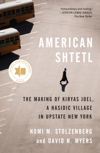 American Shtetl : The Making of Kiryas Joel, a Hasidic Village in Upstate New York, Paperback / softback Book