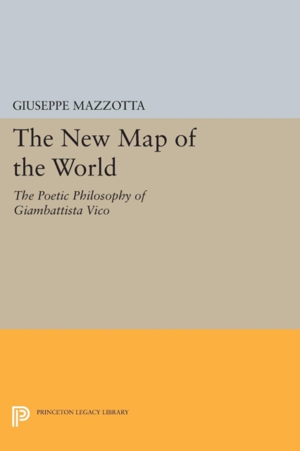 The New Map of the World : The Poetic Philosophy of Giambattista Vico, Paperback / softback Book