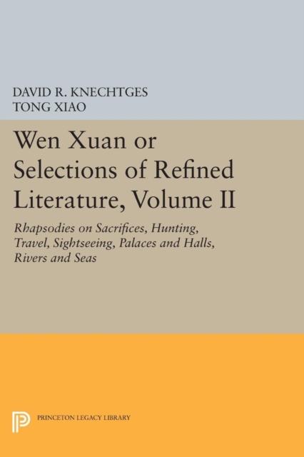 Wen Xuan or Selections of Refined Literature, Volume II : Rhapsodies on Sacrifices, Hunting, Travel, Sightseeing, Palaces and Halls, Rivers and Seas, Paperback / softback Book