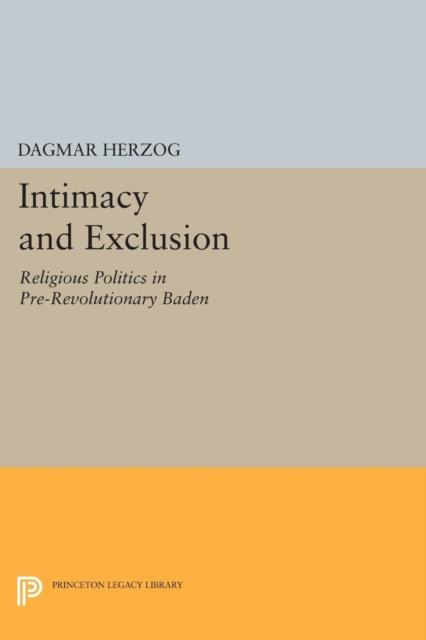 Intimacy and Exclusion : Religious Politics in Pre-Revolutionary Baden, Paperback / softback Book
