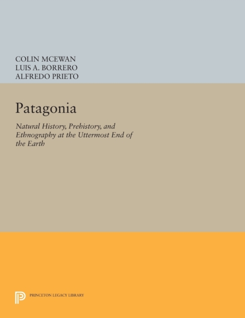 Patagonia : Natural History, Prehistory, and Ethnography at the Uttermost End of the Earth, Paperback / softback Book