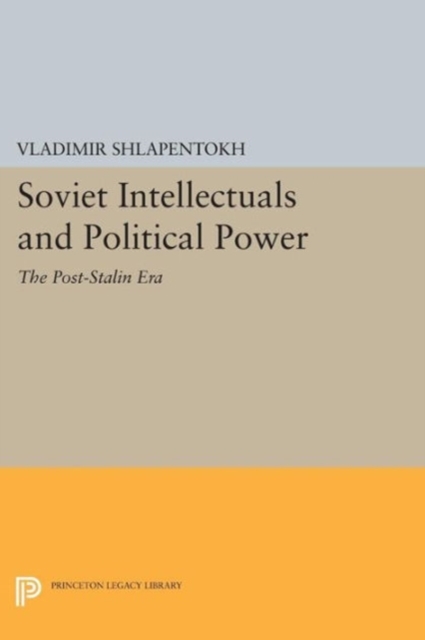 Soviet Intellectuals and Political Power : The Post-Stalin Era, Paperback Book