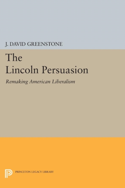 The Lincoln Persuasion : Remaking American Liberalism, Paperback / softback Book